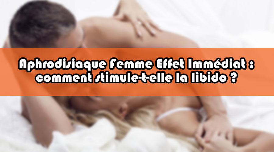You are currently viewing Aphrodisiaque Femme Effet Immédiat : comment stimule-t-elle la libido ?